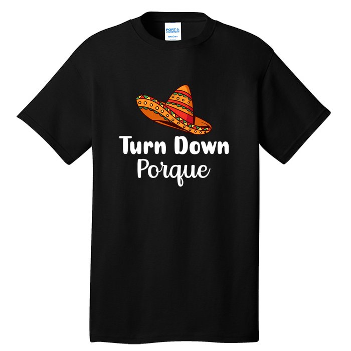 Turn Down Por Que Funny Cinco Mayo Mexican Fiesta Man Women Tall T-Shirt