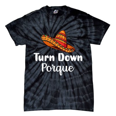 Turn Down Por Que Funny Cinco Mayo Mexican Fiesta Man Women Tie-Dye T-Shirt