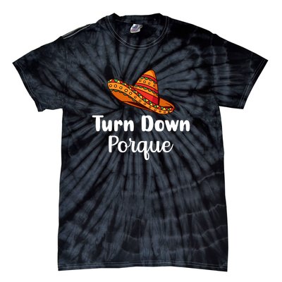 Turn Down Por Que Funny Cinco Mayo Mexican Fiesta Man Women Tie-Dye T-Shirt