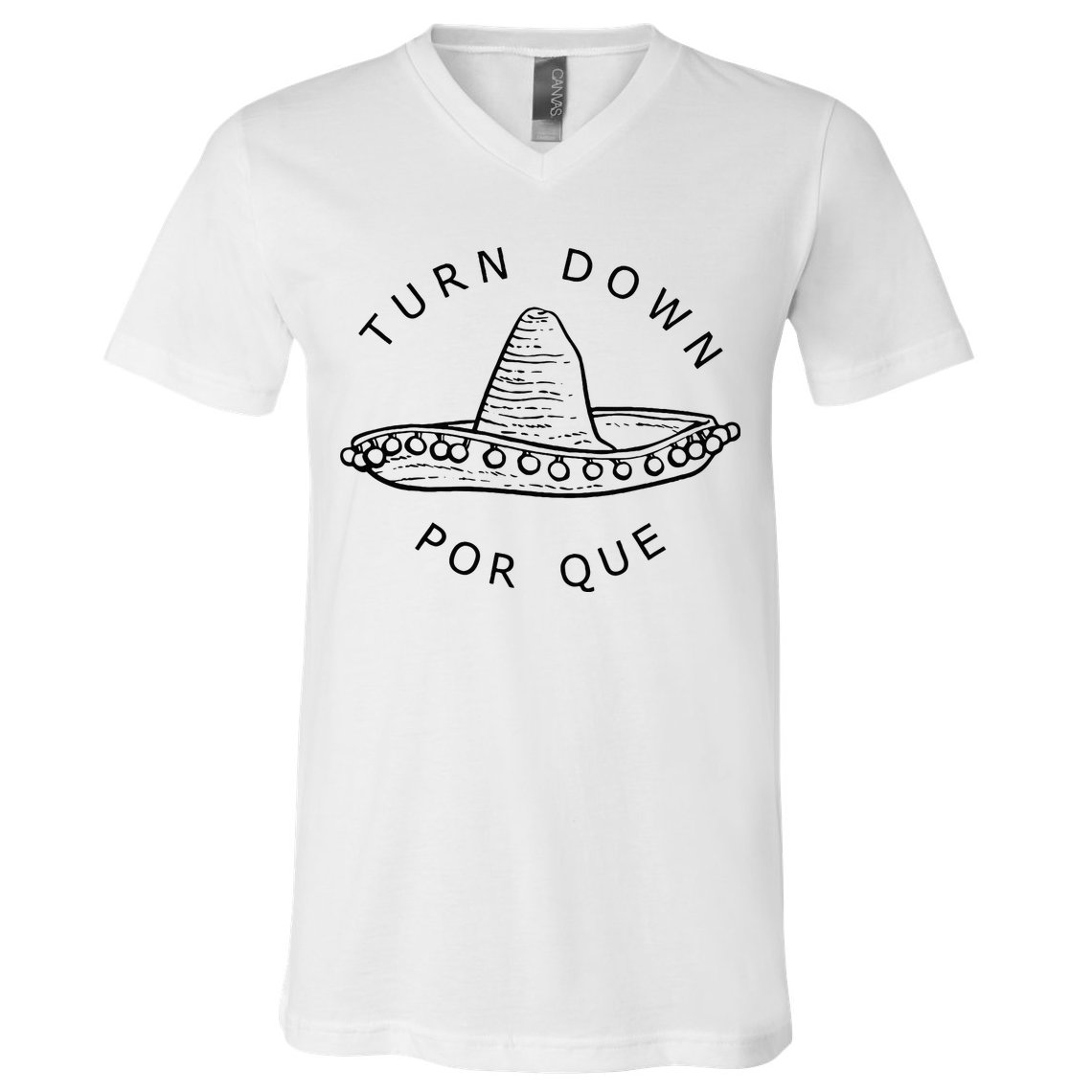 Turn Down Por Que Funny Cinco Mayo Mexican Fiesta Man Women V-Neck T-Shirt