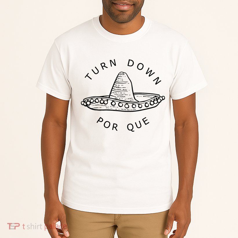 Turn Down Por Que Funny Cinco Mayo Mexican Fiesta Tall T-Shirt