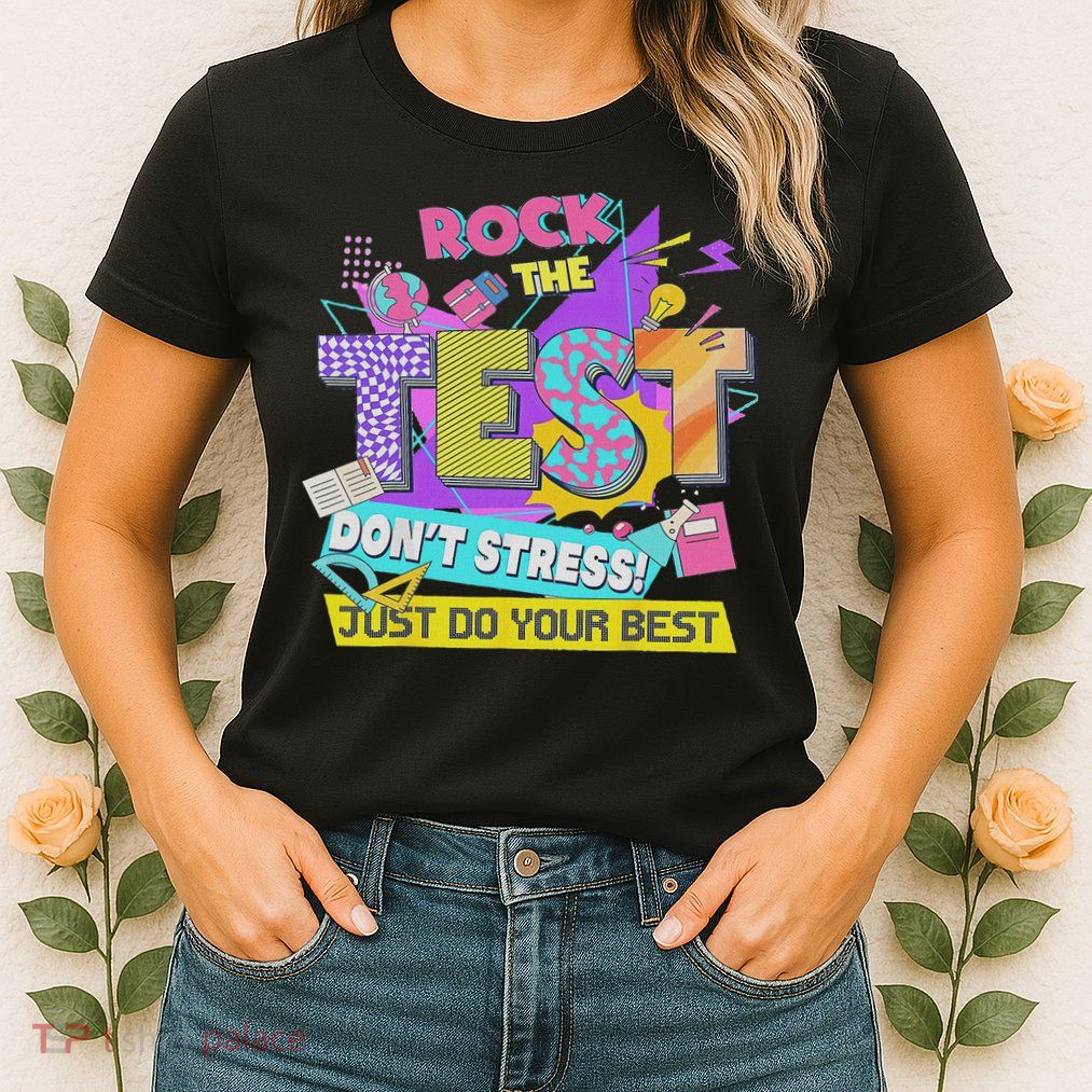 Test Day, Rock The Test Don't Stress Just Do Your Best Womens T-Shirt