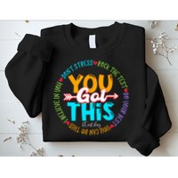 Test Day Rock The Test Teacher Testing Day You Got This Sweatshirt