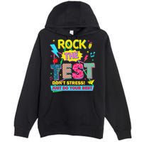 Test Day Rock The Test Just Do Your Best Teacher Testing Premium Pullover Hoodie