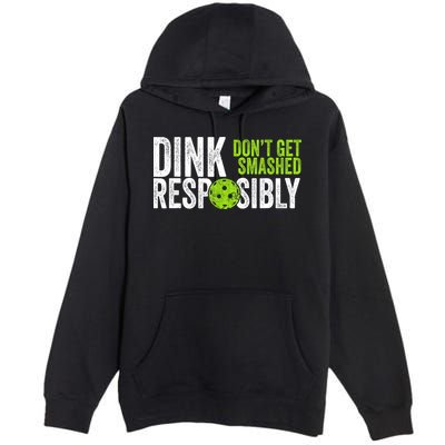 Team Dink Responsibly Dont Get Smashes Funny Pickleball Gift Premium Pullover Hoodie
