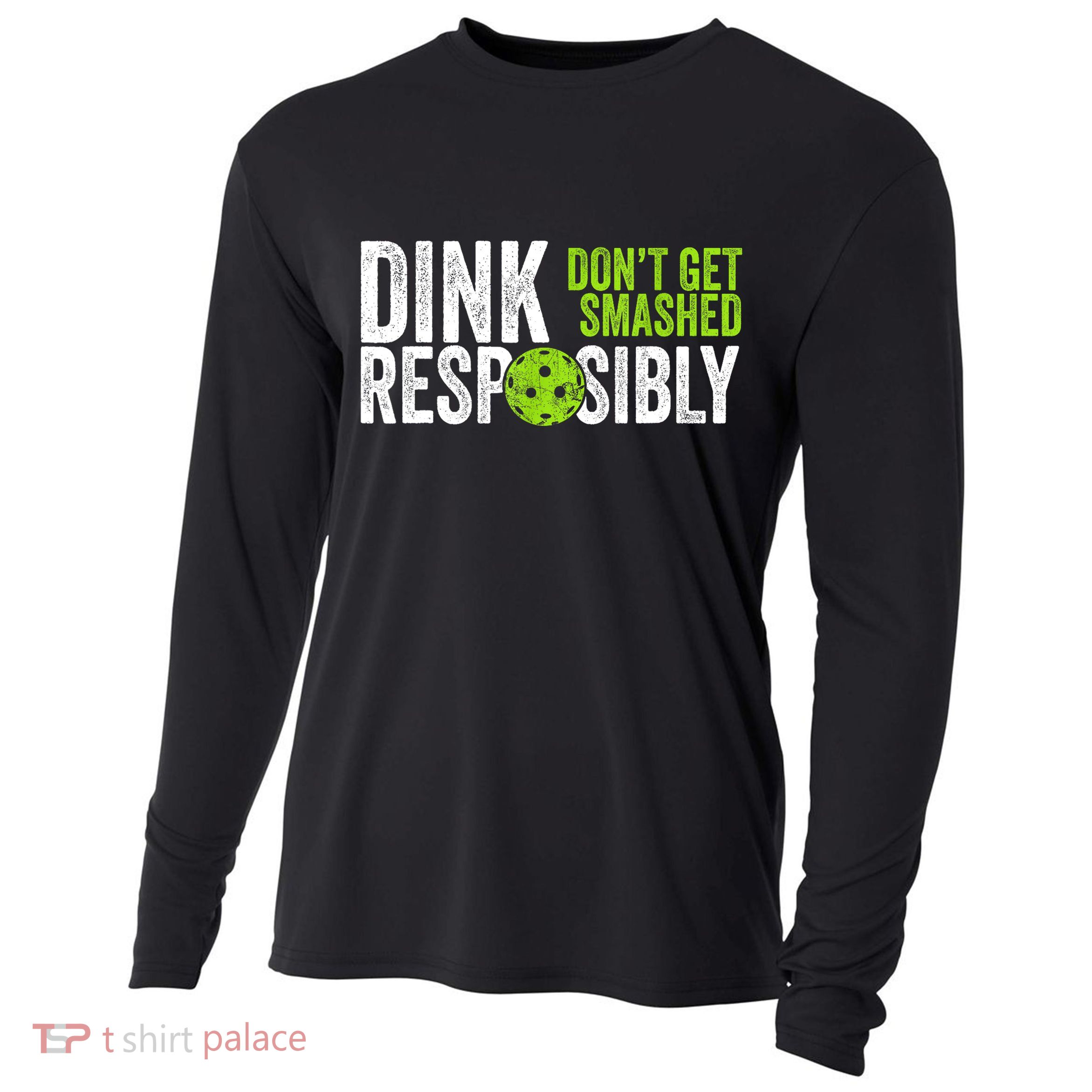 Team Dink Responsibly Dont Get Smashes Funny Pickleball Gift Cooling Performance Long Sleeve Crew