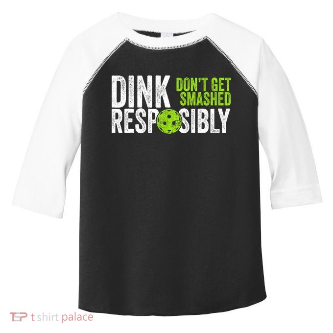 Team Dink Responsibly Dont Get Smashes Funny Pickleball Gift Toddler Fine Jersey T-Shirt
