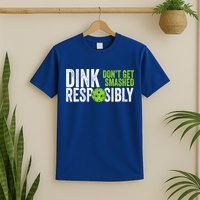 Team Dink Responsibly Dont Get Smashes Funny Pickleball Gift T-Shirt