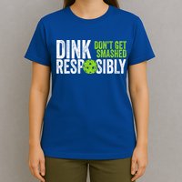 Team Dink Responsibly Dont Get Smashes Funny Pickleball Gift T-Shirt