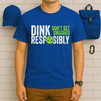 Team Dink Responsibly Dont Get Smashes Funny Pickleball Gift T-Shirt