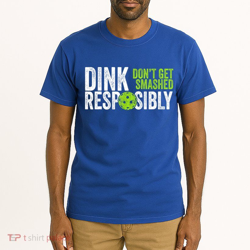 Team Dink Responsibly Dont Get Smashes Funny Pickleball Gift Tall T-Shirt