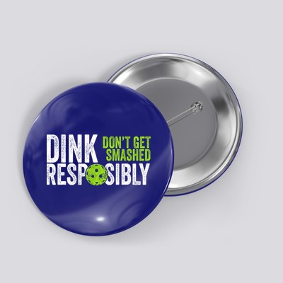 Team Dink Responsibly Dont Get Smashes Funny Pickleball Gift Button