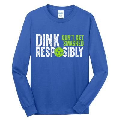 Team Dink Responsibly Dont Get Smashes Funny Pickleball Gift Tall Long Sleeve T-Shirt