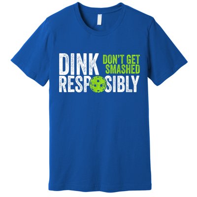 Team Dink Responsibly Dont Get Smashes Funny Pickleball Gift Premium T-Shirt