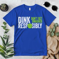 Team Dink Responsibly Dont Get Smashes Funny Pickleball Gift Premium T-Shirt