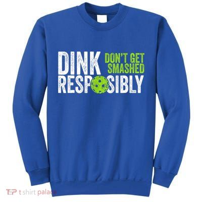 Team Dink Responsibly Dont Get Smashes Funny Pickleball Gift Tall Sweatshirt