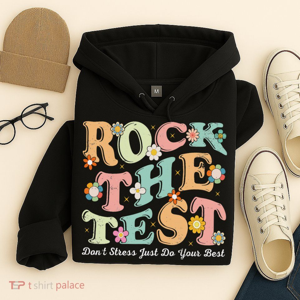 Test Day Rock The Test Teacher Testing Day You Got This Hoodie