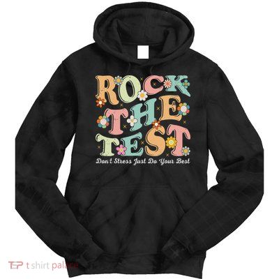 Test Day Rock The Test Teacher Testing Day You Got This Tie Dye Hoodie