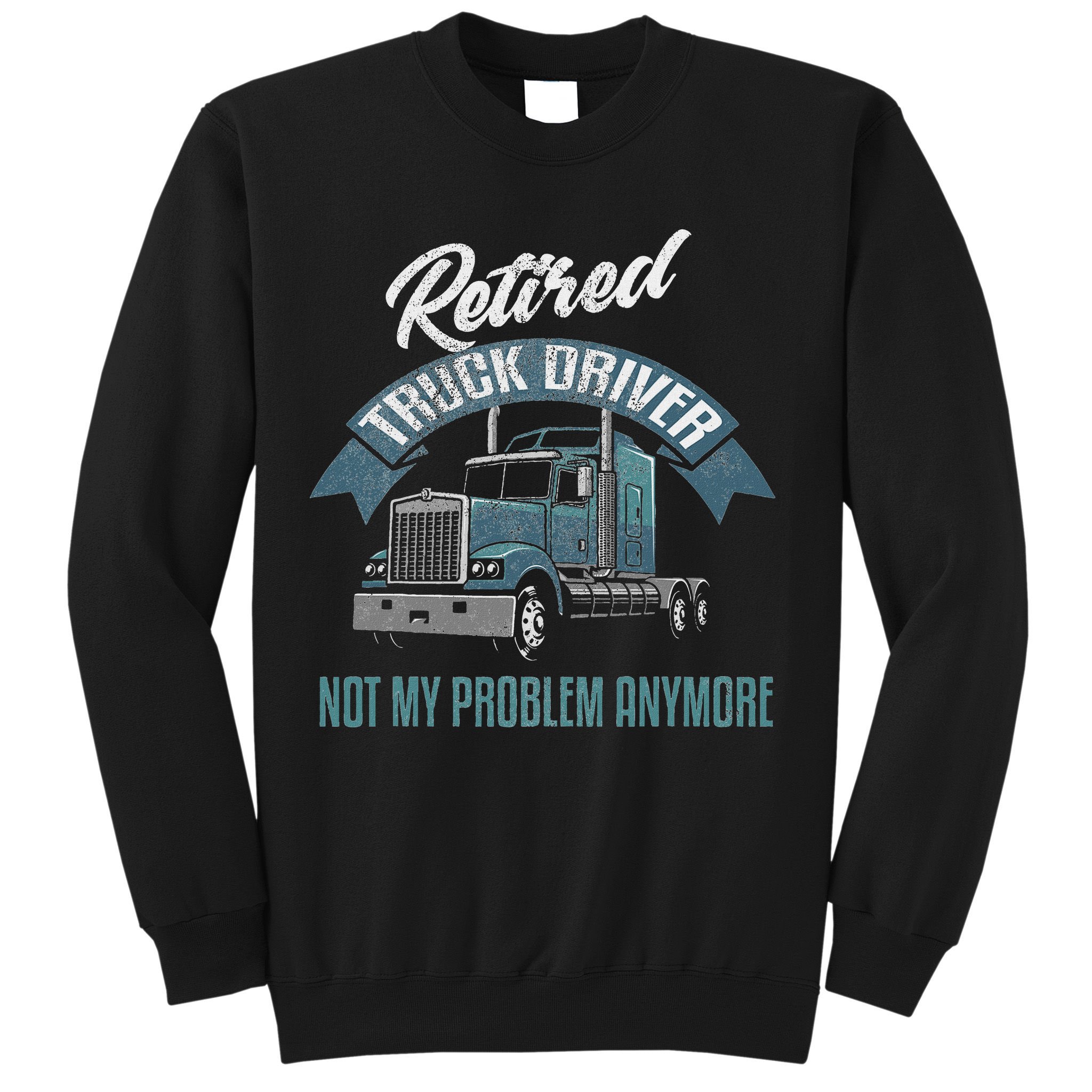 Truck Driver Retirement Funny Retired Trucker Gift Sweatshirt