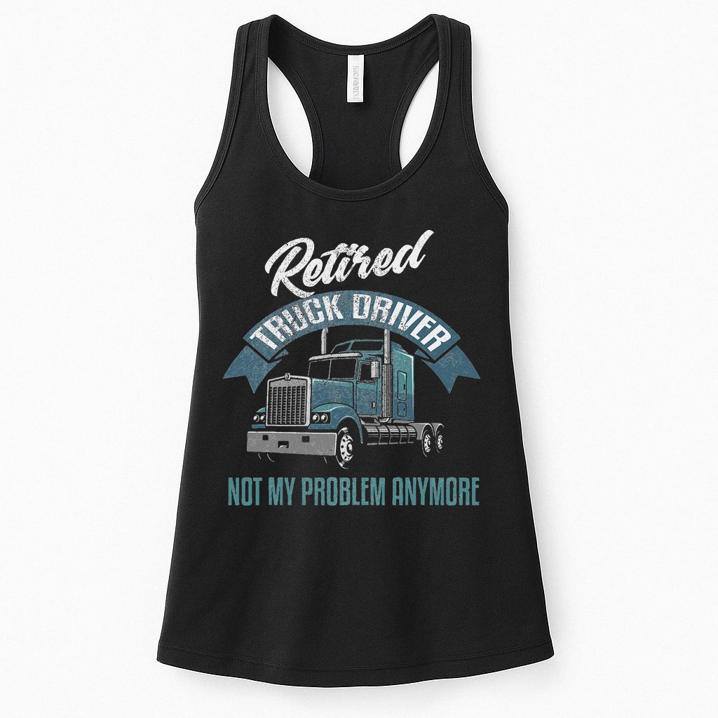 Truck Driver Retirement Funny Retired Trucker Gift Womens Tank Top
