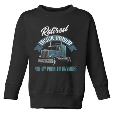 Truck Driver Retirement Funny Retired Trucker Gift Toddler Sweatshirt