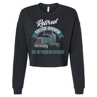 Truck Driver Retirement Funny Retired Trucker Gift Cropped Pullover Crew
