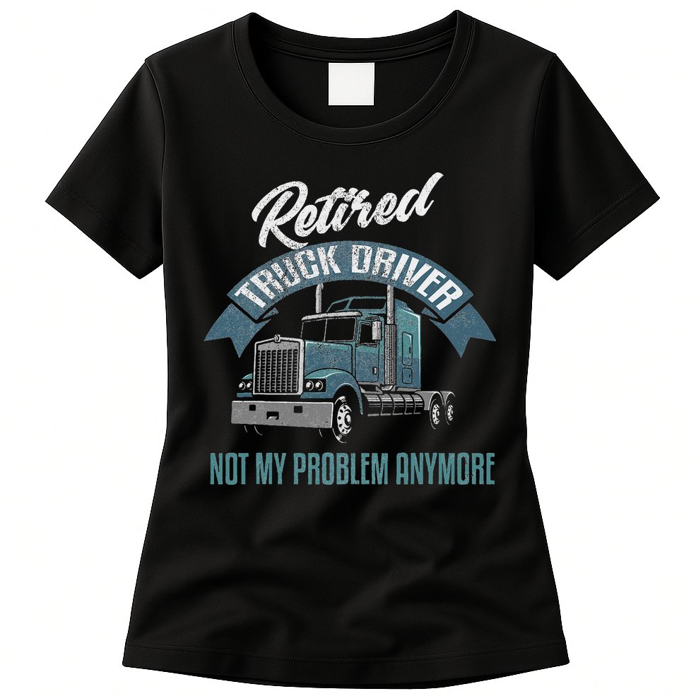 Truck Driver Retirement Funny Retired Trucker Gift Womens T-Shirt