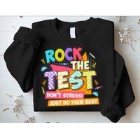 Test Day Rock The Test Teacher Testing Day  Sweatshirt