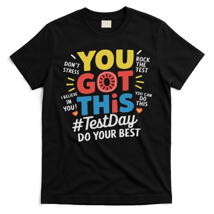 Test Day Rock The Test You Got This Teacher Test Testing Day T-Shirt