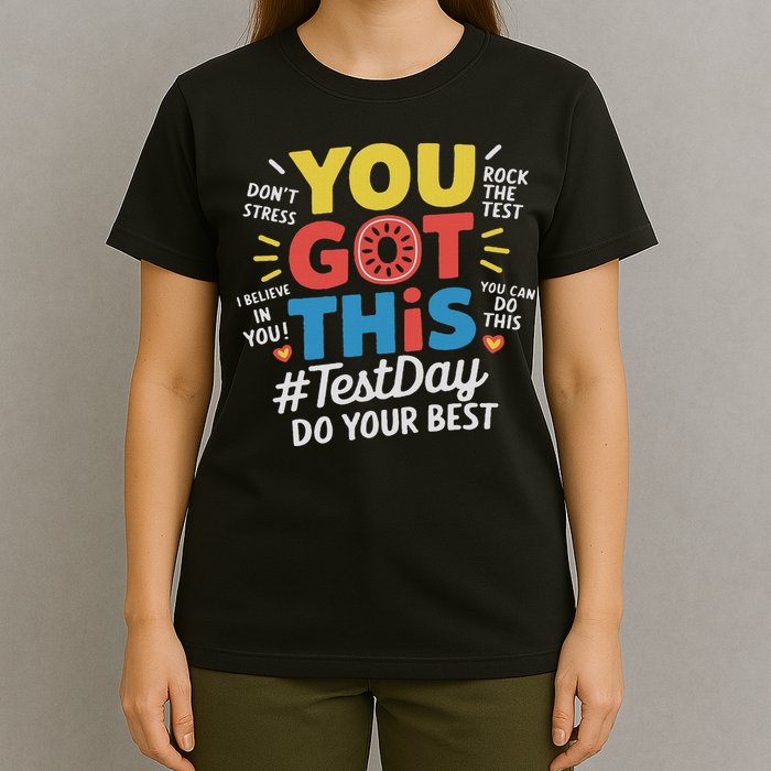 Test Day Rock The Test You Got This Teacher Test Testing Day T-Shirt