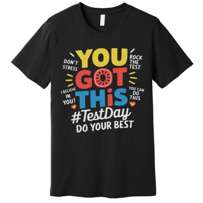 Test Day Rock The Test You Got This Teacher Test Testing Day Premium T-Shirt