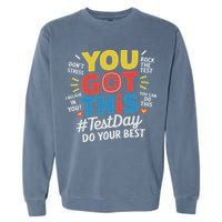 Test Day Rock The Test You Got This Teacher Test Testing Day Garment-Dyed Sweatshirt