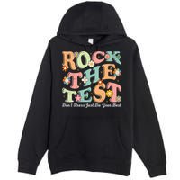 Test Day Rock The Test Teacher Testing Day You Got This  Premium Pullover Hoodie