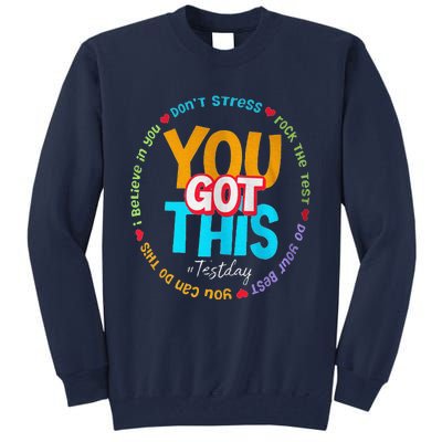 Test Day Rock The Test Teacher Te Day You Got This Tall Sweatshirt