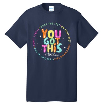 Test Day Rock The Test Teacher Testing Day You Got This Tall T-Shirt