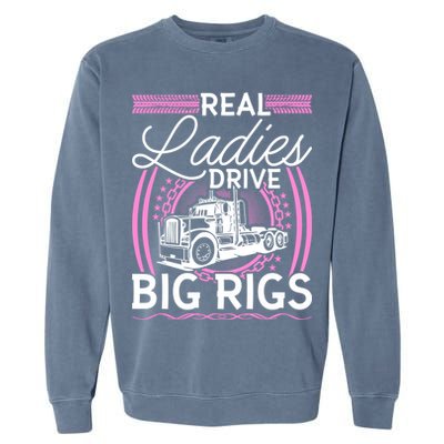 Truck Driver Real Ladies Drive Big Rigs Trucker Great Gift Garment-Dyed Sweatshirt