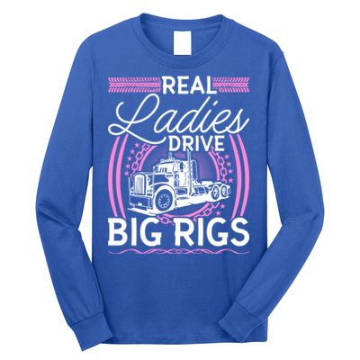 Truck Driver Real Ladies Drive Big Rigs Trucker Great Gift Long Sleeve Shirt