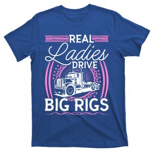 Truck Driver Real Ladies Drive Big Rigs Trucker Great Gift T-Shirt