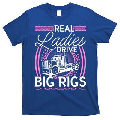 Truck Driver Real Ladies Drive Big Rigs Trucker Great Gift T-Shirt