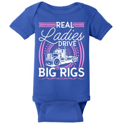 Truck Driver Real Ladies Drive Big Rigs Trucker Great Gift Baby Bodysuit