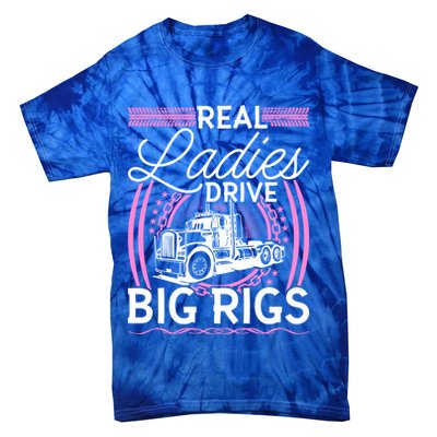 Truck Driver Real Ladies Drive Big Rigs Trucker Great Gift Tie-Dye T-Shirt