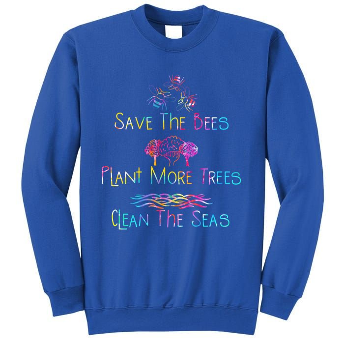 Tie Dye Save The Bees Plant More Trees Clean The Seas Earth Gift Sweatshirt