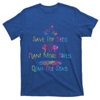 Tie Dye Save The Bees Plant More Trees Clean The Seas Earth Gift T-Shirt