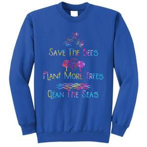 Tie Dye Save The Bees Plant More Trees Clean The Seas Earth Gift Tall Sweatshirt