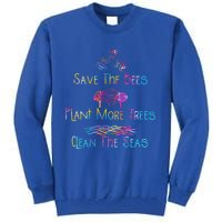 Tie Dye Save The Bees Plant More Trees Clean The Seas Earth Gift Tall Sweatshirt