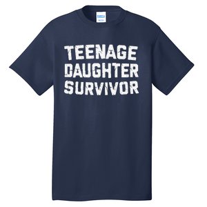 Teenage Daughter Survivor Funny Teenager FatherS Day Quotex Tall T-Shirt