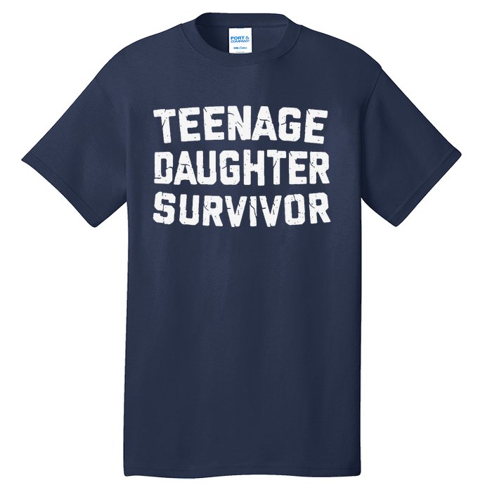 Teenage Daughter Survivor Funny Teenager FatherS Day Quotex Tall T-Shirt