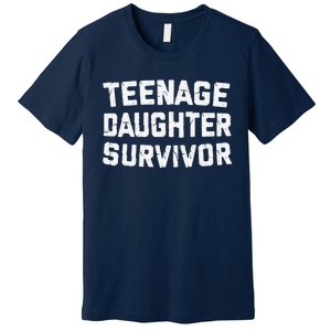 Teenage Daughter Survivor Funny Teenager FatherS Day Quotex Premium T-Shirt