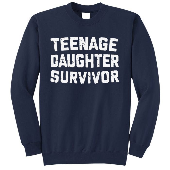 Teenage Daughter Survivor Funny Teenager FatherS Day Quotex Tall Sweatshirt