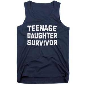 Teenage Daughter Survivor Funny Teenager FatherS Day Quotex Tank Top